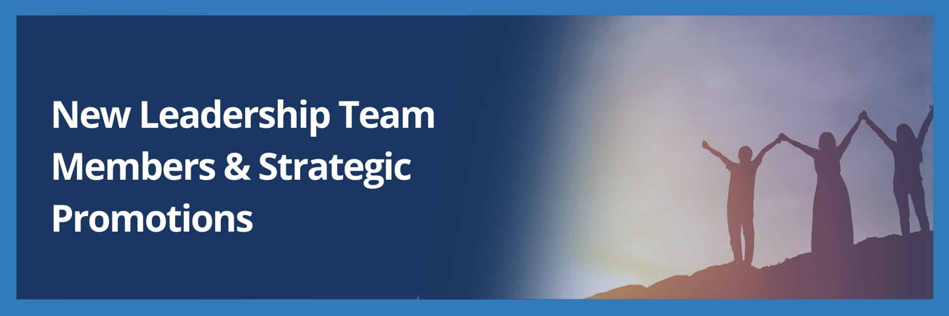 Strengthening Our Team with New Leadership Team Members and Strategic Promotions featured image
