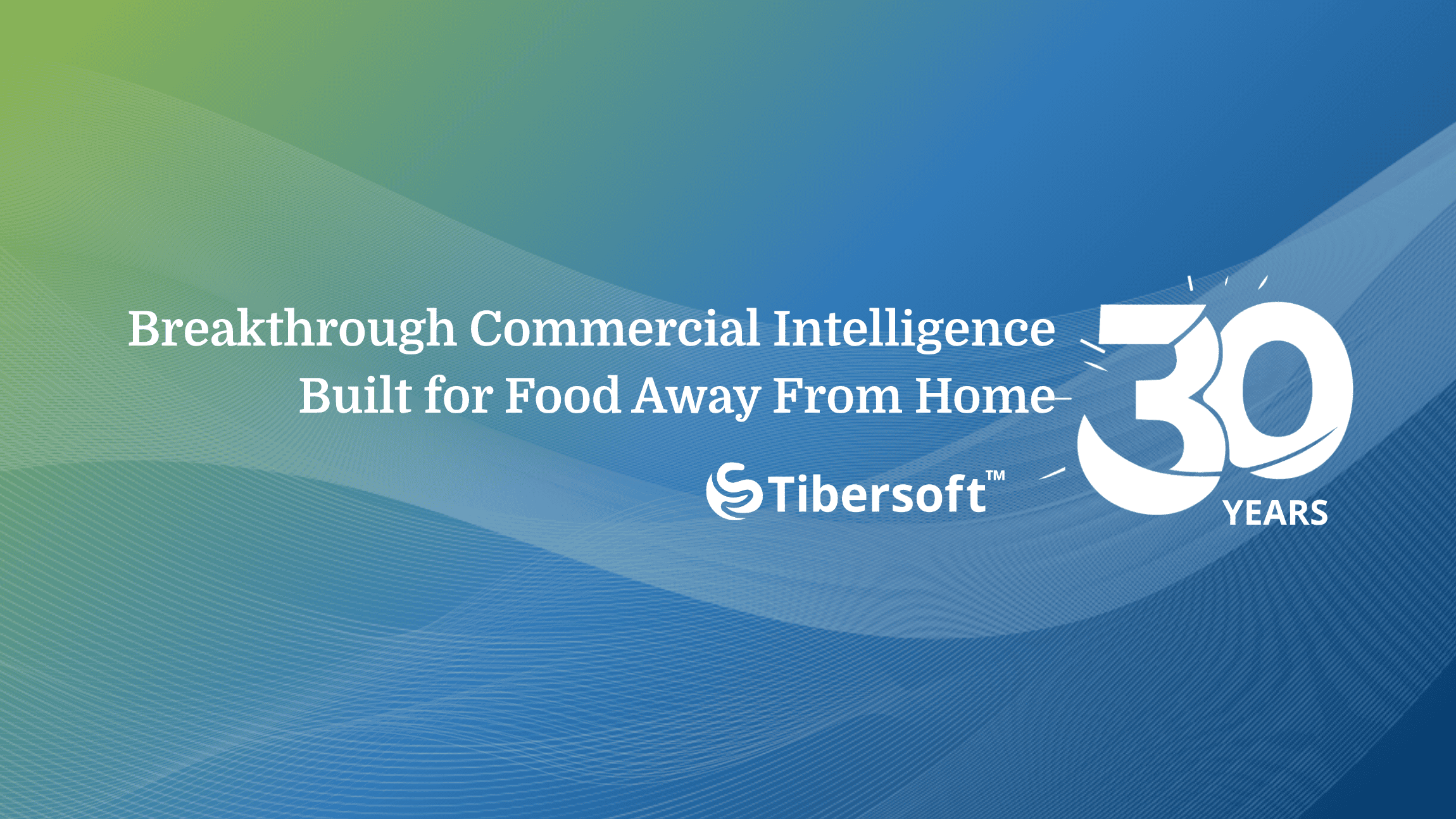 Tibersoft 30 years logo with the text "Breakthrough Commercial Intelligence Built for Food Away From Home" on a green and blue gradient background.
